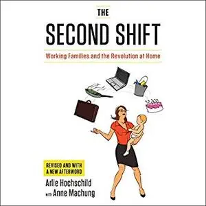 The Second Shift: Working Families and the Revolution at Home [Audiobook]