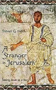 A Stranger in Jerusalem: Seeing Jesus as a Jew