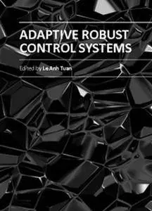 "Adaptive Robust Control Systems" ed. by Le Anh Tuan