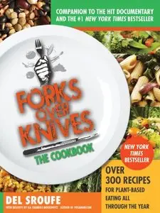Forks Over Knives - The Cookbook: Over 300 Recipes for Plant-Based Eating All Through the Year (Repost)