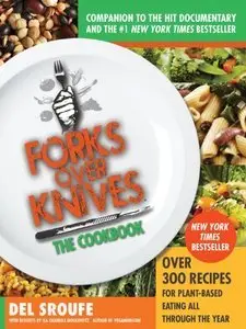 Forks Over Knives - The Cookbook: Over 300 Recipes for Plant-Based Eating All Through the Year (Repost)