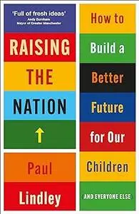 Raising the Nation: How to Build a Better Future for Our Children