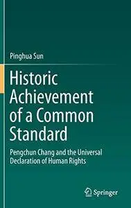 Historic Achievement of a Common Standard: Pengchun Chang and the Universal Declaration of Human Rights