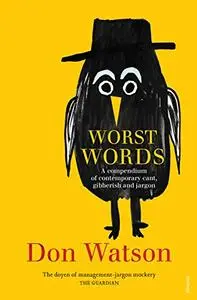 Worst Words. A Compendium of Contemporary Cant, Gibberish and Jargon