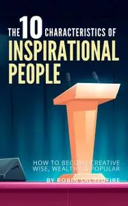 «The 10 Characteristics of Inspirational People» by Robin Sacredfire
