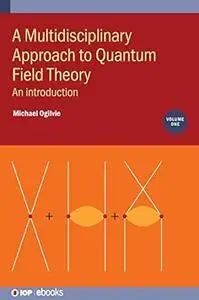 Multidisciplinary Approach to Quantum Field Theory: An introduction