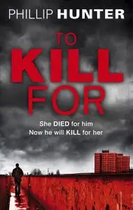 «To Kill For» by Phillip Hunter