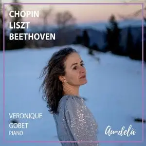 Véronique Gobet - Chopin Liszt Beethoven - Au-Delà (2020)