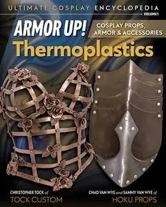 Armor Up! Thermoplastics: Cosplay Props, Armor & Accessories (Ultimate Cosplay Enc)