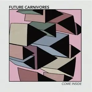 Future Carnivores - Come Inside (2013)