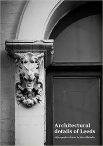 Architectural details of Leeds: A photographic reference