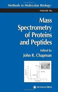 Mass Spectrometry of Proteins and Peptides (Methods in Molecular Biology) by John R. Chapman [Repost]