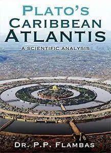 Plato’s Caribbean Atlantis: A Scientific Analysis