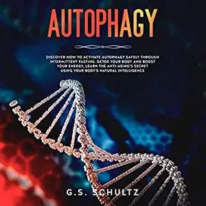 Autophagy: Discover How to Activate Autophagy Safely Through Intermittent Fasting [Audiobook]