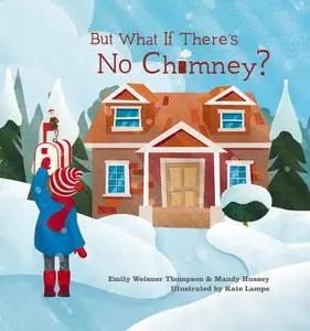 «But What If There's No Chimney» by Emily Weisner Thompson, Mandy Hussey