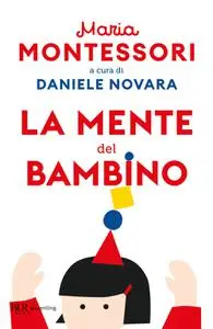 Maria Montessori - La mente del bambino