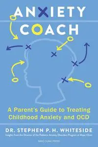 Anxiety Coach: A Parent's Guide to Treating Childhood Anxiety and OCD