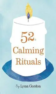 «52 Calming Rituals» by Jessica Hurley, Lynn Gordon