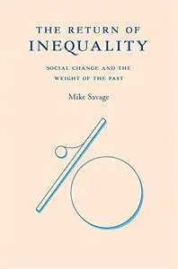 The Return of Inequality: Social Change and the Weight of the Past