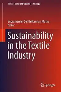 Sustainability in the Textile Industry (Textile Science and Clothing Technology) [Repost]