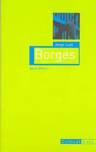 Jorge Luis Borges (Critical Lives)