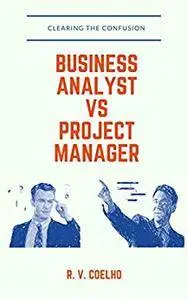 Business Analyst vs Project Manager: Clearing the confusion