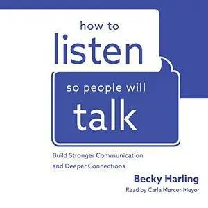 How to Listen So People Will Talk: Build Stronger Communication and Deeper Connections [Audiobook]