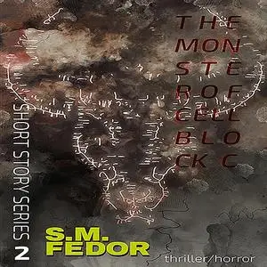 «The Monster of Cellblock C» by S.M. Fedor