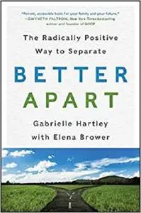 Better Apart: The Radically Positive Way to Separate