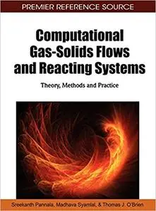 Computational Gas-Solids Flows and Reacting Systems: Theory, Methods and Practice