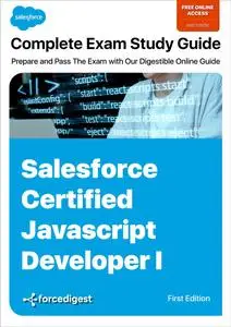 Salesforce Certified Javascript Developer I Exam: Comprehensive Study Guide 2023 (Online Access Included)
