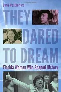 They Dared to Dream: Florida Women Who Shaped History