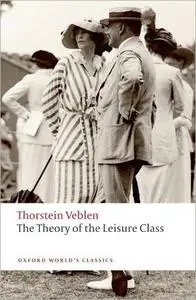 The Theory of the Leisure Class (Oxford World's Classics)