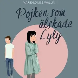 «Pojken som älskade Lyly» by Marie-Louise Wallin