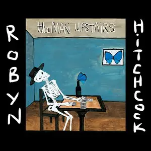 Robyn Hitchcock - The Man Upstairs (2014)