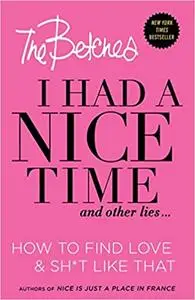 I had a nice time and other lies ... : how to find love & sh*t like that
