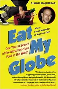 Eat My Globe: One Year in Search of the Most Delicious Food in the World