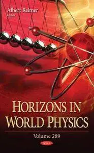 Horizons in World Physics, Volume 289