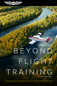 Beyond Flight Training : Adventures and Opportunities for the Newly Certificated Pilot, Fourth Edition