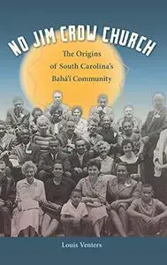 No Jim Crow Church: The Origins of South Carolina’s Bahá’í Community