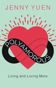 Polyamorous: Living and Loving More
