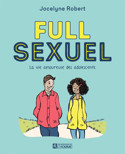 Full sexuel : La vie amoureuse des adolescents - Jocelyne Robert