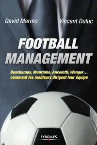 D. Marmo, V. Duluc, "Football management : Deschamps, Mourinho, Ancelottio, Wenger, comment les meilleurs dirigent leur équipe"