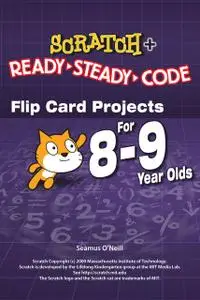 «SCRATCH Projects for 8–9 year olds» by Seamus O'Neill