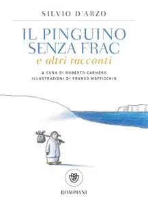 Silvio D'Arzo - Il pinguino senza frac e altri racconti