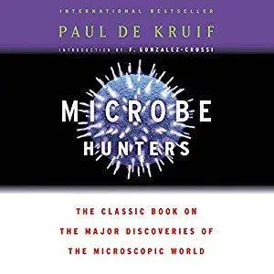 Microbe Hunters: The Classic Book on the Major Discoveries of the Microscopic World [Audiobook]