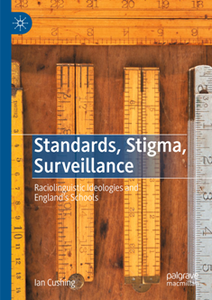 Standards, Stigma, Surveillance : Raciolinguistic Ideologies and England’s Schools