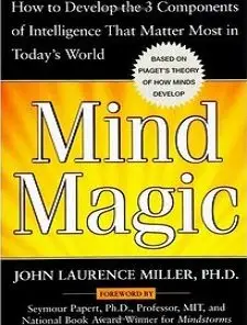Mind Magic: How to Develop the 3 Components of Intelligence That Matter Most in Today's World (repost)