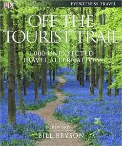 Off the Tourist Trail: 1,000 Unexpected Travel Alternatives by DK Publishing [Repost]