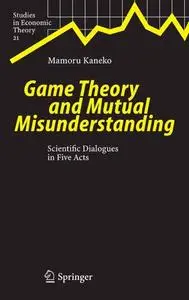 Game Theory and Mutual Misunderstanding: Scientific Dialogues in Five Acts